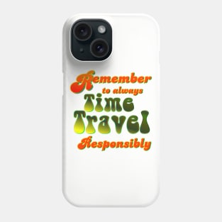 Time Travel Responsibly Phone Case