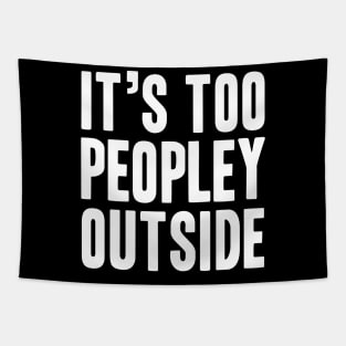 It's too Peopley Outside - Socal Anxiety Design Tapestry