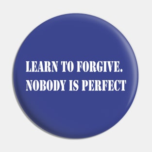 Learn to forgive. Nobody is perfect Pin