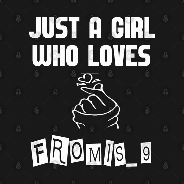 KPOP Just A Girl Who Loves Fromis_9 by familycuteycom