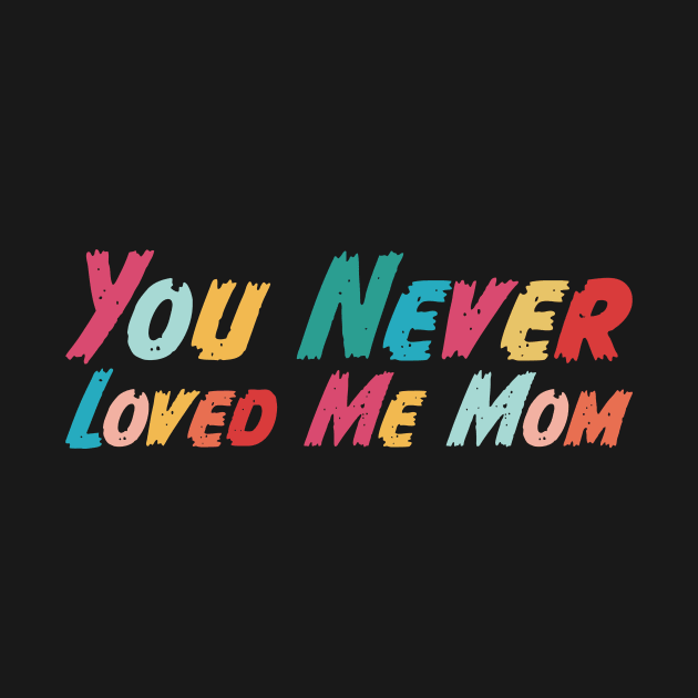 You Never Loved Me Mom meme saying by star trek fanart and more