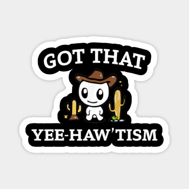 got that yee haw 'tism Magnet by Travis ★★★★★