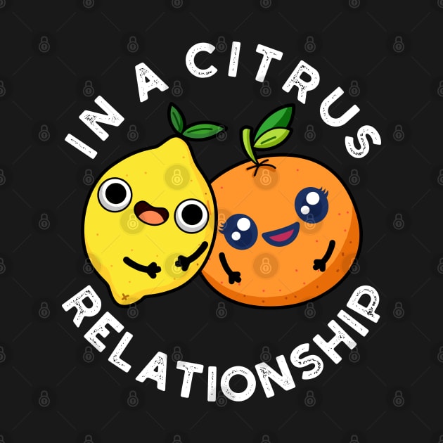 In A Citrus Relationship Cute Fruit Pun by punnybone