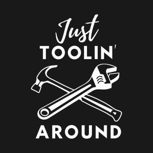 Just Toolin' Around Dad Joke T-Shirt