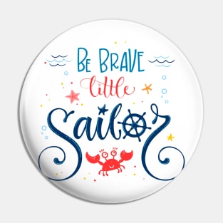 BE BRAVE LITTLE SAILOR Pin