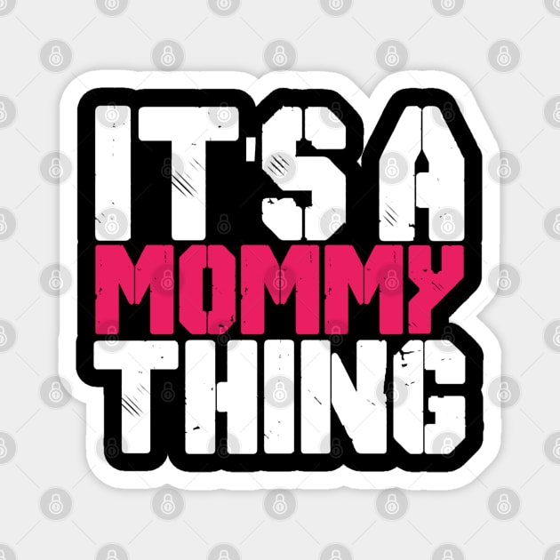 IT'S MOMMY THING Magnet by CanCreate