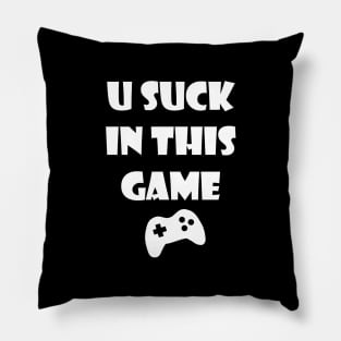 You Suck In This Game Pillow