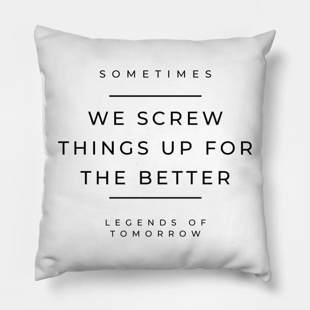 Sometimes we screw things up for the better - nate heywood - legends of tomorrow Pillow by tziggles