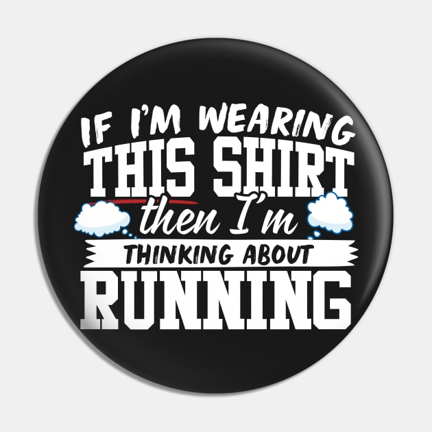 If I'm Wearing This Shirt Then I'm Thinking About Running Pin by thingsandthings