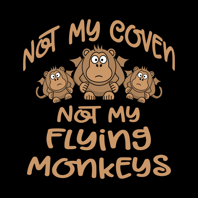 Not My Coven Not My Flying Monkeys Cheeky Witch by Cheeky Witch