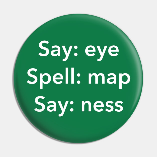 Say Eye Spell Map Say Ness - Funny Penis Joke Pin by dumbshirts