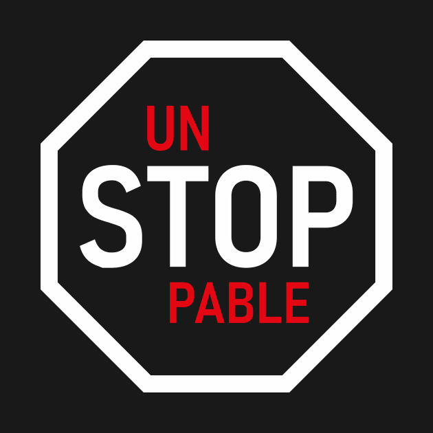 Unstoppable Stop Sign by tees_and_that