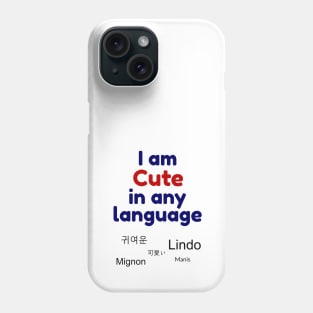 I am cute in any language - Multiple languages for cute Phone Case