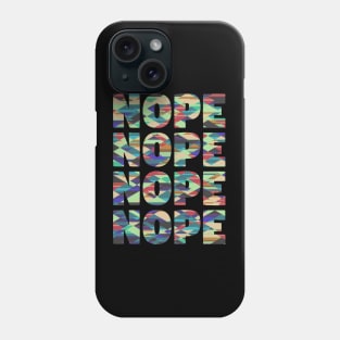 Nope, Nope, Nope. Phone Case