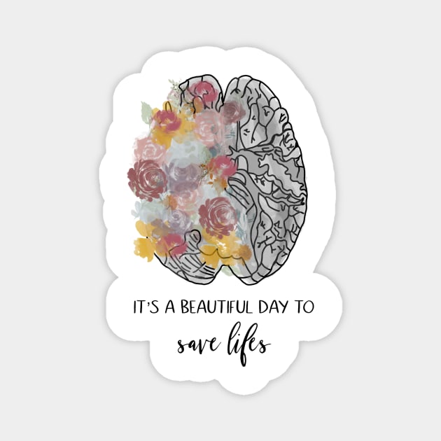 Its a beautiful day to save lives/brain/anatomy/flowers/doctor Magnet by emmamarlene