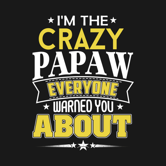 I'm The Crazy Papaw Everyone Warned You About by jonetressie