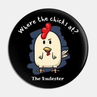 Where the chicks at? The Rudester Pin