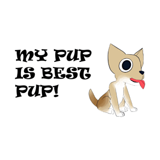 My Pup is Best Pup! - Chihuahua - Full Color with Black Text T-Shirt