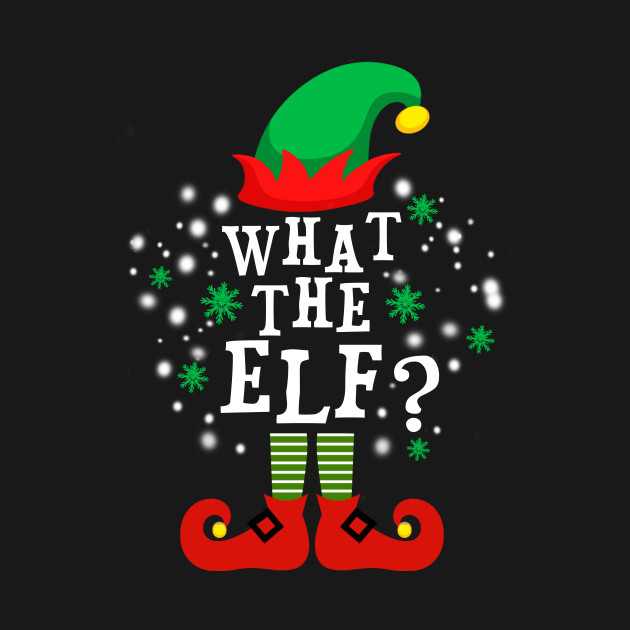 Disover What The Elf ? - What The Elf - T-Shirt