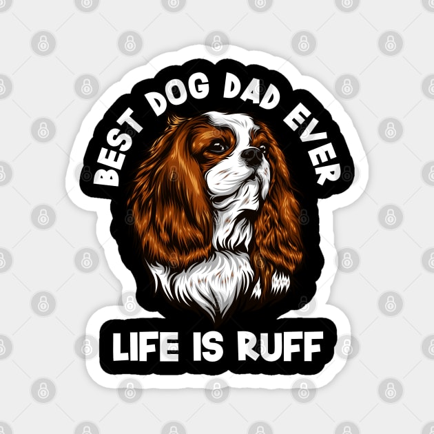 Cavalier King Charles Spaniel - Best Dog Dad Ever Magnet by Kudostees