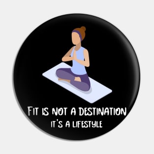 Fit is not a destination it's a lifestyle Pin