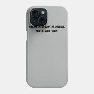 You Are The Soul Of The Universe And You Name Is Love Phone Case