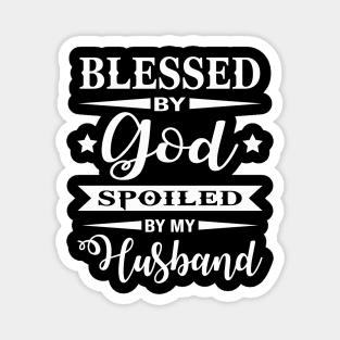 Blessed by god Spoiled By My Husband Magnet