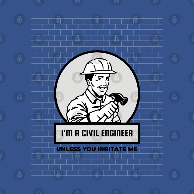 Disover Civil Engineer - Don't irritate me - Im A Civil Engineer - T-Shirt