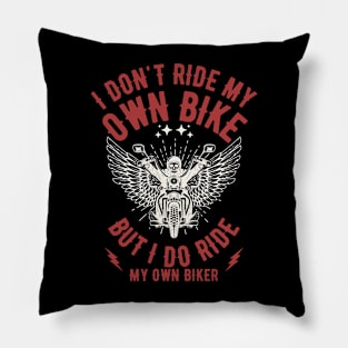 I Don't Ride My Own Bike But I Do Ride My Own Biker Pillow