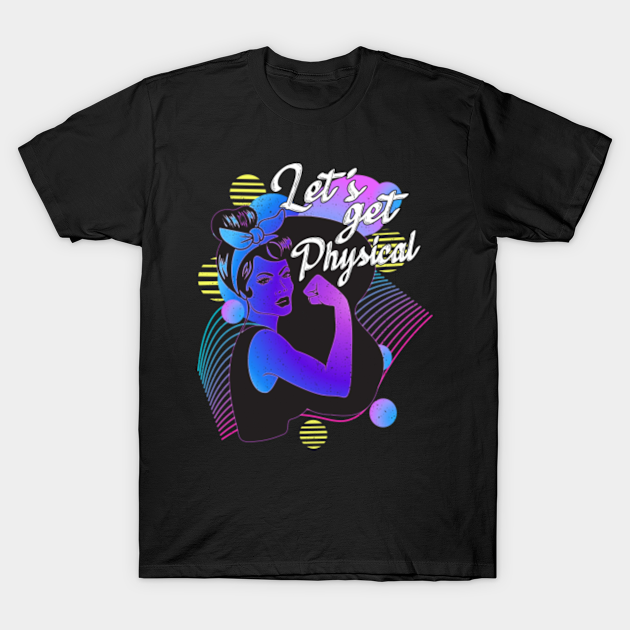 Lets Get Physical Women Workout Gym 80s 90s Retro - Workout Gym - T-Shirt |  TeePublic