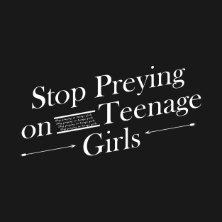 Stop Preying on teenage girls T-Shirt