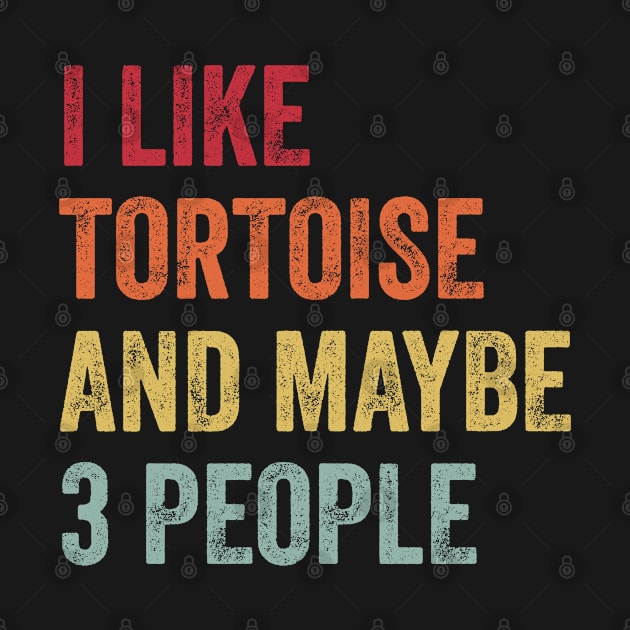 I Like Tortoise & Maybe 3 People Tortoise Lovers Gift by ChadPill