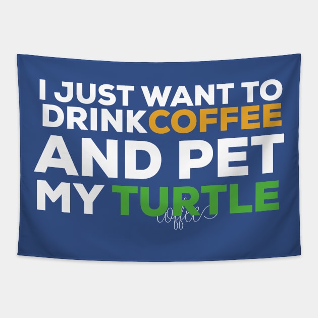 I just want to drink coffee and pet my turtle turtle lover Tapestry by G-DesignerXxX