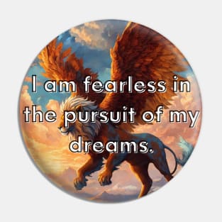 I am fearless in the pursuit of my dreams. Pin