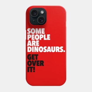 Some People Are Dinosaurs Get Over It Phone Case