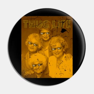 Thug life - golden Girls retro Pin