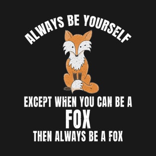 Always Be Yourself Except When You Can Be A Fox Design graphic T-Shirt