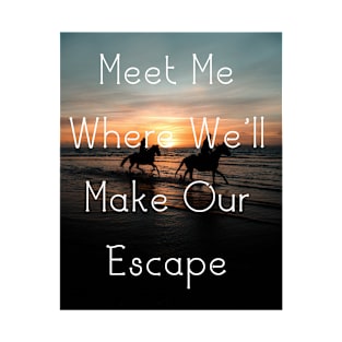 Meet Me Where We'll Make Our Escape T-Shirt