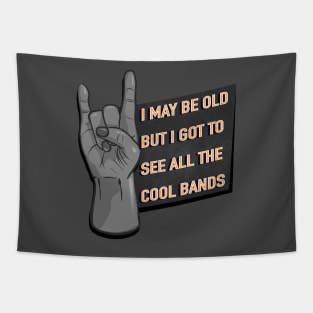 I May Be Old But I Got To See All The Cool Bands - Rock / Metal Hand Sign Tapestry