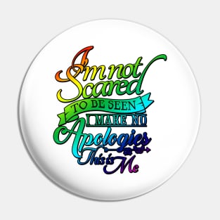 'I'm Not Scared To Be Seen' Awesome LGBTQ Pride Day Gift Pin