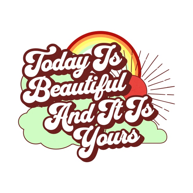 Today Is Beautiful And It Is Yours Rainbow by MEWRCH