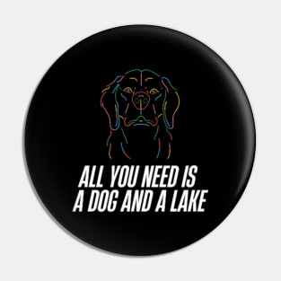 All You Need Is A Dog And A Lake Pin