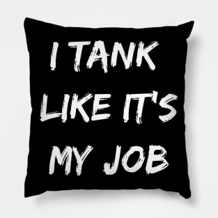 I tank like its my job. Funny gamer shirt Pillow