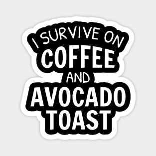 I Survive On Coffee And Avocado Toast Magnet