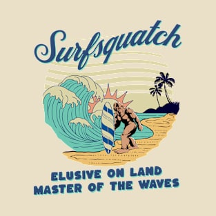 Surfsquatch - Elusive on Land, Master of the Waves T-Shirt