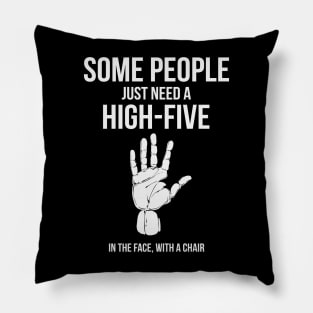 Some People Just Need A High Five In The Face With A Chair Funny Humor Pillow