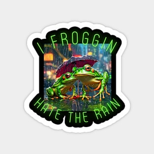 I froggin Hate The Rain Magnet