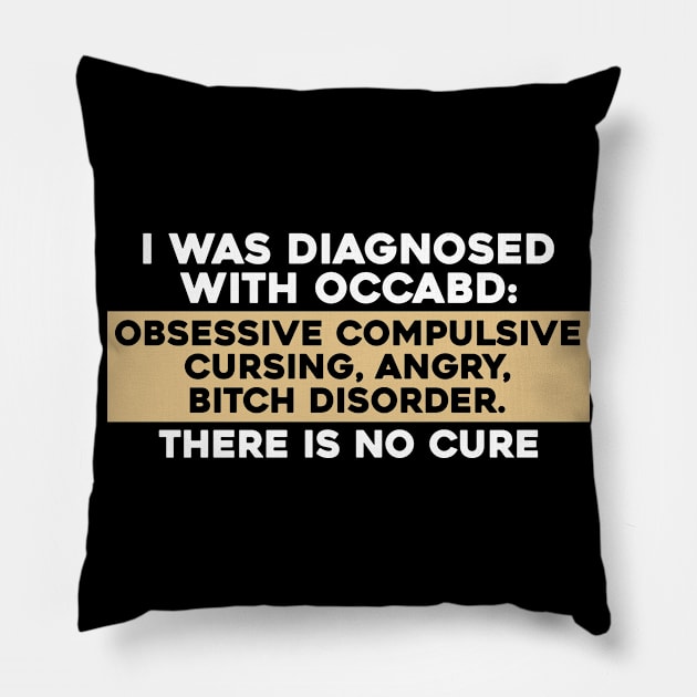 I was Diagnosed with OCCABD Obsessive Complsive Pillow by joneK