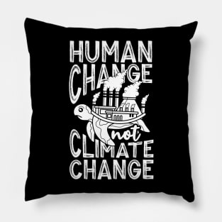 Human Change Not Climate Change Pillow