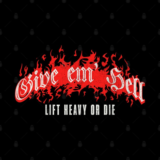 Give em Hell Lift Heavy or Die by RuthlessMasculinity